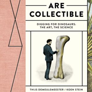 Dinosaurs Are Collectible: Digging For Dinosaurs: The Art, The Science by Thijs Demeulemeester and Koen Stein Lanoo Book