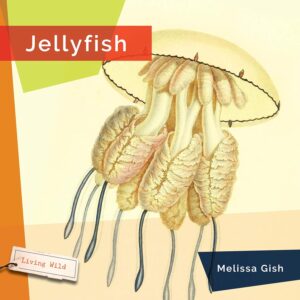 Jellyfish: Living Wild Book by Melissa Gish