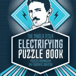 The Nikola Tesla Electrifying Puzzle Book: Puzzles Inspired by the Enigmatic Inventor